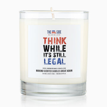 Think While It's Still Legal - Soy Wax Candle